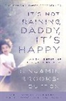 Benjamin Brooks-Dutton, Brooks-Dutton Benjamin - It's Not Raining, Daddy, It's Happy