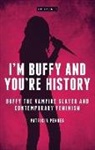 Patricia Pender, Patricia J Pender - I'm Buffy and You're History