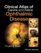 Esson, D Esson, Douglas Esson, Douglas W Esson, Douglas W. Esson - Clinical Atlas of Canine and Feline Ophthalmic Disease