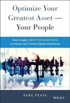 G Pease, Gene Pease, Pease Gene - Optimize Your Greatest Asset -- Your People