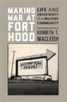 Kenneth T. MacLeish - Making War At Fort Hood