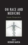 Richard Garcia, Richard M D Garcia, Richard M. D. Garcia, Richard Garcia, Richard M. D. Garcia, Garcia Richard - On Race and Medicine