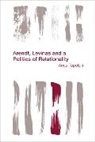 Topolski, Anya Topolski, Topolski Anya - Arendt Levinas and a Politics