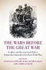 Dominik (Rheinische Friedrich-Wilhelms-Un Geppert, William Rose Mulligan, Dominik Geppert, Geppert Dominik, William Mulligan, Mulligan William... - Wars Before the Great War