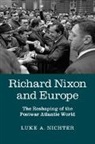 Luke A. Nichter, Luke A. (Texas a &amp; M University) Nichter, Nichter Luke A. - Richard Nixon and Europe