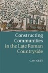 Cam Grey, Cam (University of Pennsylvania) Grey, Grey Cam - Constructing Communities in the Late Roman Countryside