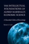 Simon J. Cook - Intellectual Foundations of Alfred Marshall''s Economic Science
