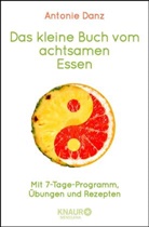 Antonie Danz - Das kleine Buch vom achtsamen Essen
