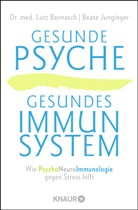 Dr. med. Lutz Bannasch, Lutz Bannasch, Lutz (Dr. med. Bannasch, Lutz (Dr. med.) Bannasch, Beate Junginger - Gesunde Psyche, gesundes Immunsystem