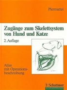 Donald L. Piermattei - Zugänge zum Skelettsystem von Hund und Katze