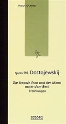 Fjodor Michailowitsch Dostojewski, Fjodor M. Dostojewskij, Bert Kasties, Bert von Kasties - Die fremde Frau und der Mann unter dem Bett