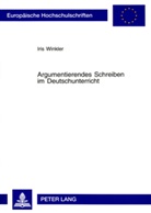 Iris Winkler - Argumentierendes Schreiben im Deutschunterricht