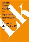 Benito Perez Galdos, Benito Pérez Galdós - Episodios Nacionales I. La Corte de Carlos IV