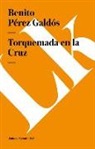 Benito Perez Galdos, Benito Pérez Galdós - Torquemada En La Cruz