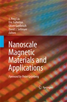Eri Fullerton, Eric Fullerton, Oliver Gutfleisch, Oliver Gutfleisch et al, J. Ping Liu, D. J. Sellmyer... - Nanoscale Magnetic Materials and Applications