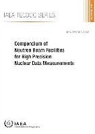 International Atomic Energy Agency - Compendium of Neutron Beam Facilities for High Precision Nuclear Data Measurements