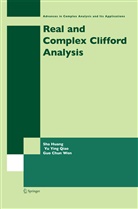 Sh Huang, Sha Huang, Yu Yin Qiao, Yu Ying Qiao, Guo Chun Wen, Guochun Wen - Real and Complex Clifford Analysis