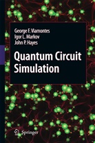 John P Hayes, John P. Hayes, Igor Markov, Igor L Markov, Igor L. Markov, George Viamontes... - Quantum Circuit Simulation