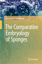 Alexander V Ereskovsky, Alexander V. Ereskovsky - The Comparative Embryology of Sponges