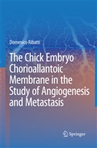 Domenico Ribatti - The Chick Embryo Chorioallantoic Membrane in the Study of Angiogenesis and Metastasis