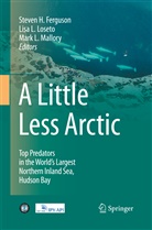 Steven Ferguson, Steven  H. Ferguson, Steven H Ferguson, Steven H. Ferguson, Lis L Loseto, Lisa L Loseto... - A Little Less Arctic
