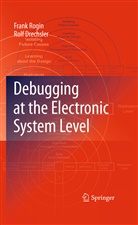 Rolf Drechsler, Fran Rogin, Frank Rogin - Debugging at the Electronic System Level