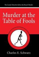 Charles E. Schwarz - Murder at the Table of Fools
