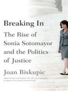 Joan Biskupic - Breaking in: The Rise of Sonia Sotomayor and the Politics of Justice (Audio book)