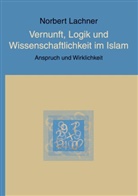 Norbert Lachner - Vernunft, Logik und Wissenschaftlichkeit im Islam