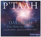 Jani King, Robert Betz, Robert Th. Betz - P'TAAH - Das Leben, 2 Audio-CDs (Hörbuch)