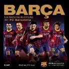 Guillem Balagué - Barça : la historia ilustrada del FC Barcelona