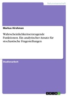 Markus Hirshman - Wahrscheinlichkeitserzeugende Funktionen. Ein analytischer Ansatz für stochastische Fragestellungen