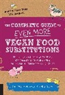 Joni Marie Newman, Joni-Marie Newman, Celine Steen, Celine Newman Steen - Complete Guide to Even More Vegan Food Substitutions