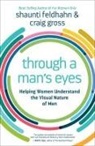 Shaunti Feldhahn, Shaunti/ Gross Feldhahn, Craig Gross - Through a Man's Eyes