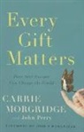 Morgridge, Carrie Morgridge, John Perry - Every Gift Matters: How Your Passion Can Change the World