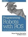 Brian Gerkey, Morgan Quigley, Quigley Morgan, William Smart, William D. Smart - Programming Robots with ROS