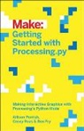 Ben Fry, Fry Ben, Allison Parrish, Parrish Allison, Casey Reas, Reas Casey - Getting Started with Processing.py