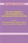 Anne-Lise Arnesen, Elina Lahelma, Lisbeth Lundahl - Fair and Competitive? Critical Perspectives on Contemporary Nordic Schooling
