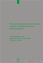 Jörg Frey, Clar K Rothschild, Clare K Rothschild, Clare K. Rothschild, Jens Schröter - Die Apostelgeschichte im Kontext antiker und frühchristlicher Historiographie
