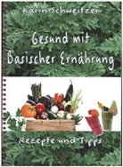 Karin Schweitzer, Karin Schweitzer, Karin Schweitzer - Gesund mit basischer Ernährung