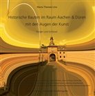 Maria Therese Löw - Historische Bauten im Raum Aachen & Düren mit den Augen der Kunst