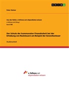 Peter Stainer - Der Schutz der kommunalen Finanzhoheit bei der Erhebung von Realsteuern am Beispiel der Gewerbesteuer