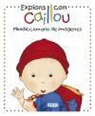 Chouette Publishing, Christine L'Heureux, Pierre Brignaud - Explora con Caillou : minidiccionario de imágenes