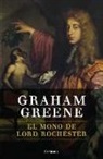 Graham Greene - El mono de lord Rochester o La vida de John Wilmot, segundo conde de Rochester