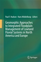 Pau F Hudson, Paul F Hudson, Paul Hudson, Paul F. Hudson, Middelkoop, Middelkoop... - Geomorphic Approaches to Integrated Floodplain Management of Lowland Fluvial Systems in North America and Europe