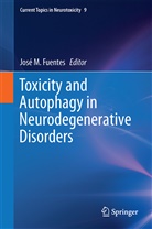 José M. Fuentes, Jos M Fuentes, José M Fuentes - Toxicity and Autophagy in Neurodegenerative Disorders