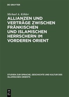 Michael A Köhler, Michael A. Köhler - Allianzen und Verträge zwischen fränkischen und islamischen Herrschern im Vorderen Orient