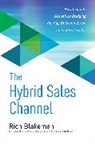 Rich Blakeman, Blakeman Rich - The Hybrid Sales Channel: How to Ignite Growth by Bridging the Gap Between Direct and Indirect Sales