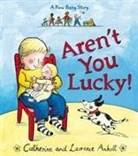 Laurence Anholt, Laurence Anholt &amp; Catherine Anholt, Catherine Anholt, Sue Buswell, Sue (Freelance Editor) Buswell - Aren't You Lucky!