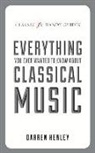Darren Henley - Classic Fm Handy Guide to Everything You Ever Wanted to Know About